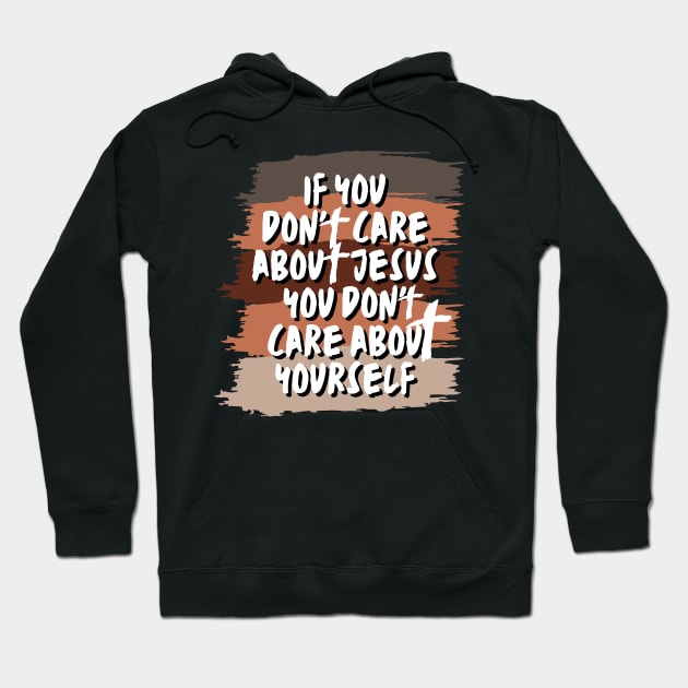 if you don't care about Jesus you don't care about yourself Hoodie by Kikapu creations